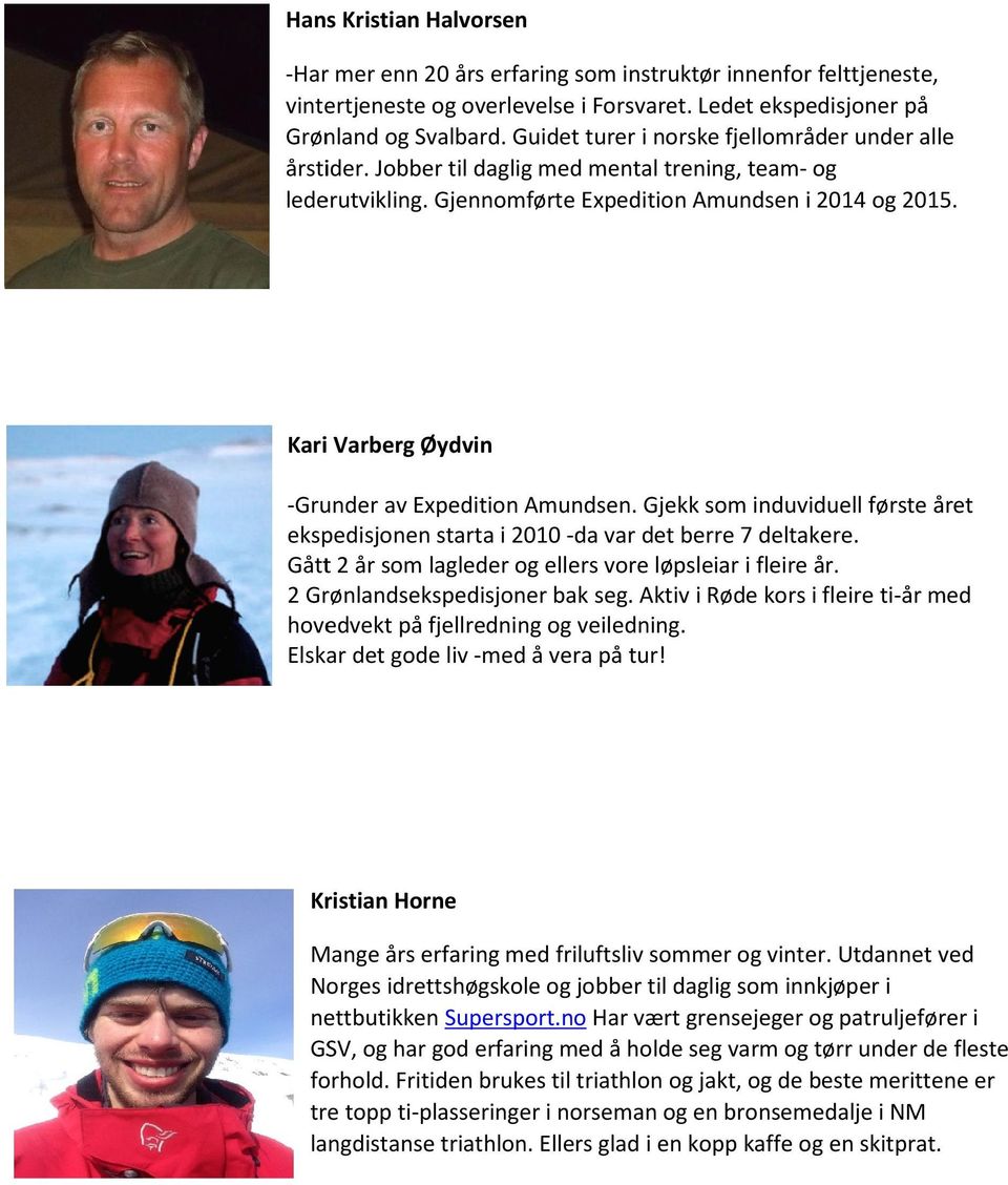 Kari Varberg Øydvin -Grunder av Expedition Amundsen. Gjekk som induviduell første året ekspedisjonen starta i 2010 -da var det berre 7 deltakere.