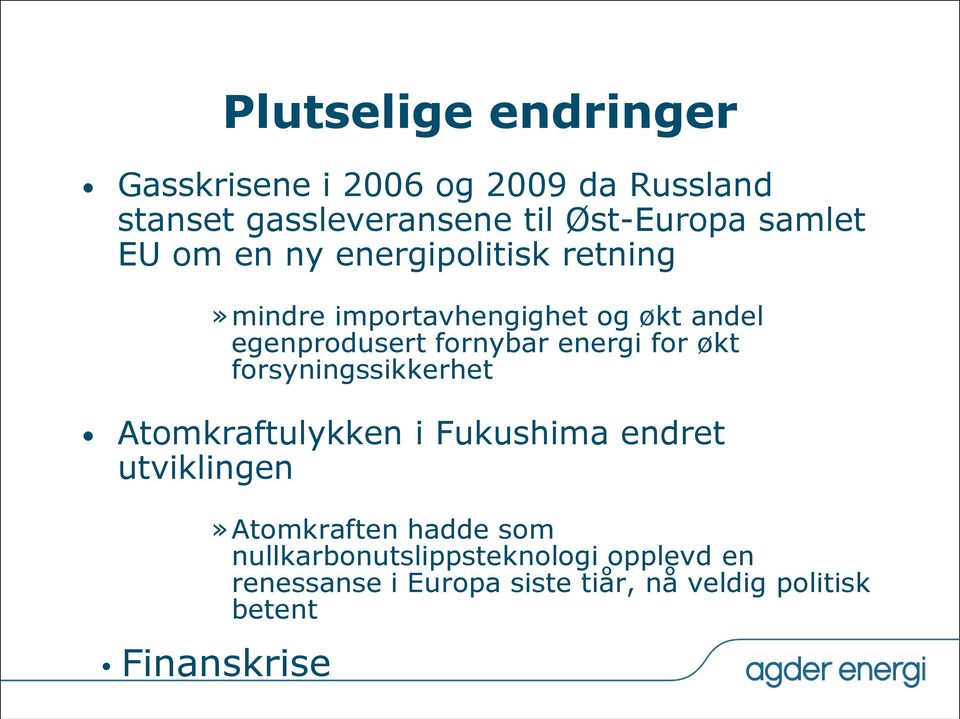 energi for økt forsyningssikkerhet Atomkraftulykken i Fukushima endret utviklingen»atomkraften hadde