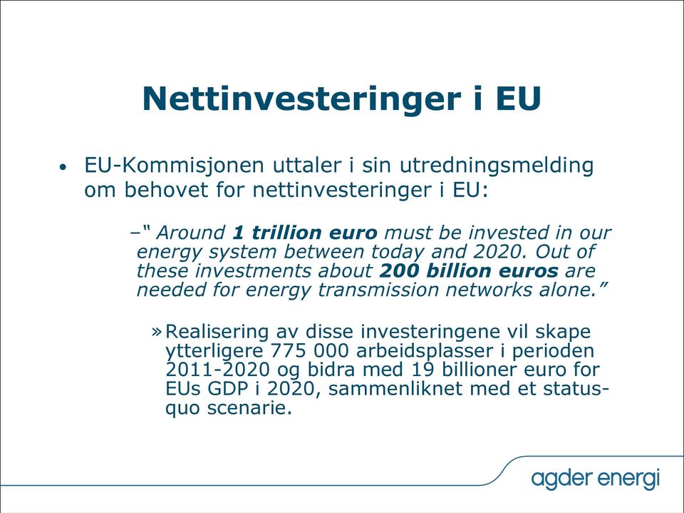 Out of these investments about 200 billion euros are needed for energy transmission networks alone.