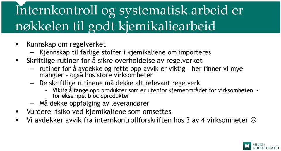 virksomheter De skriftlige rutinene må dekke alt relevant regelverk Viktig å fange opp produkter som er utenfor kjerneområdet for virksomheten - for eksempel