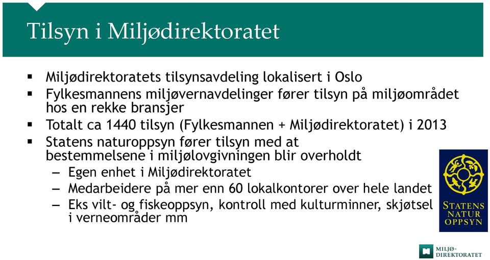 naturoppsyn fører tilsyn med at bestemmelsene i miljølovgivningen blir overholdt Egen enhet i Miljødirektoratet