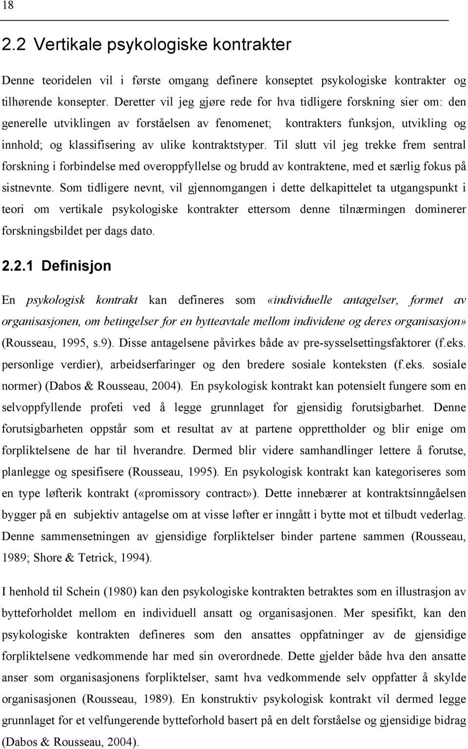 kontraktstyper. Til slutt vil jeg trekke frem sentral forskning i forbindelse med overoppfyllelse og brudd av kontraktene, med et særlig fokus på sistnevnte.