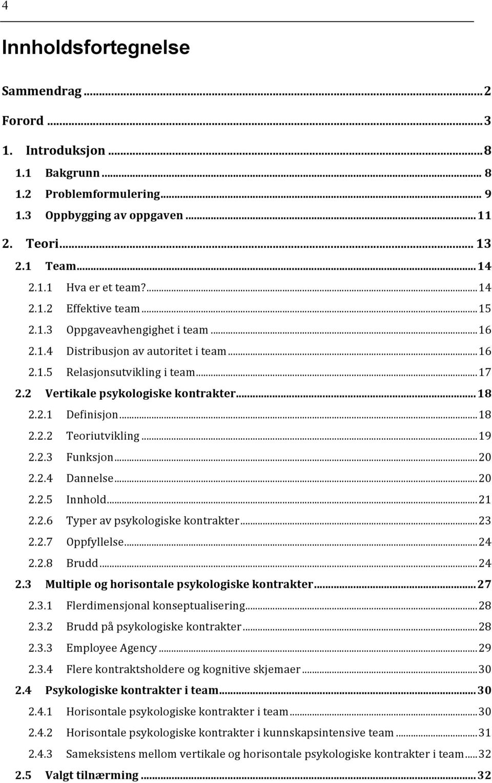 2.1 Definisjon... 18 2.2.2 Teoriutvikling... 19 2.2.3 Funksjon... 20 2.2.4 Dannelse... 20 2.2.5 Innhold... 21 2.2.6 Typer av psykologiske kontrakter... 23 2.2.7 Oppfyllelse... 24 2.