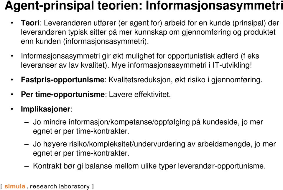 Fastpris-opportunisme: Kvalitetsreduksjon, økt risiko i gjennomføring. Per time-opportunisme: Lavere effektivitet.