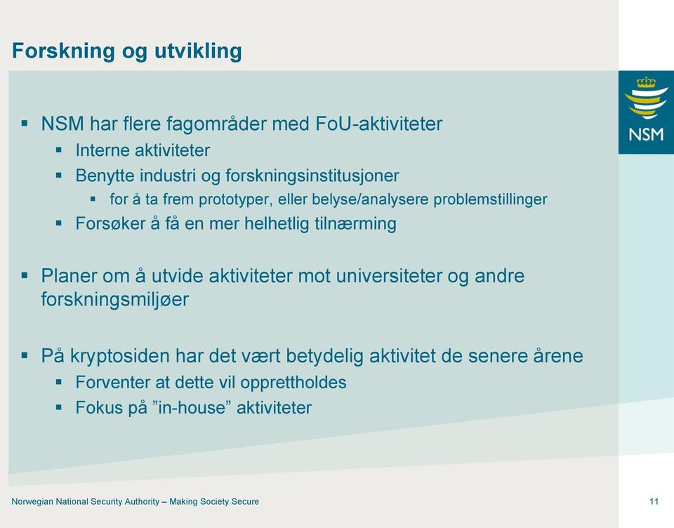 tilnærming Planer om å utvide aktiviteter mot universiteter og andre forskningsmiljøer På kryptosiden har det vært betydelig