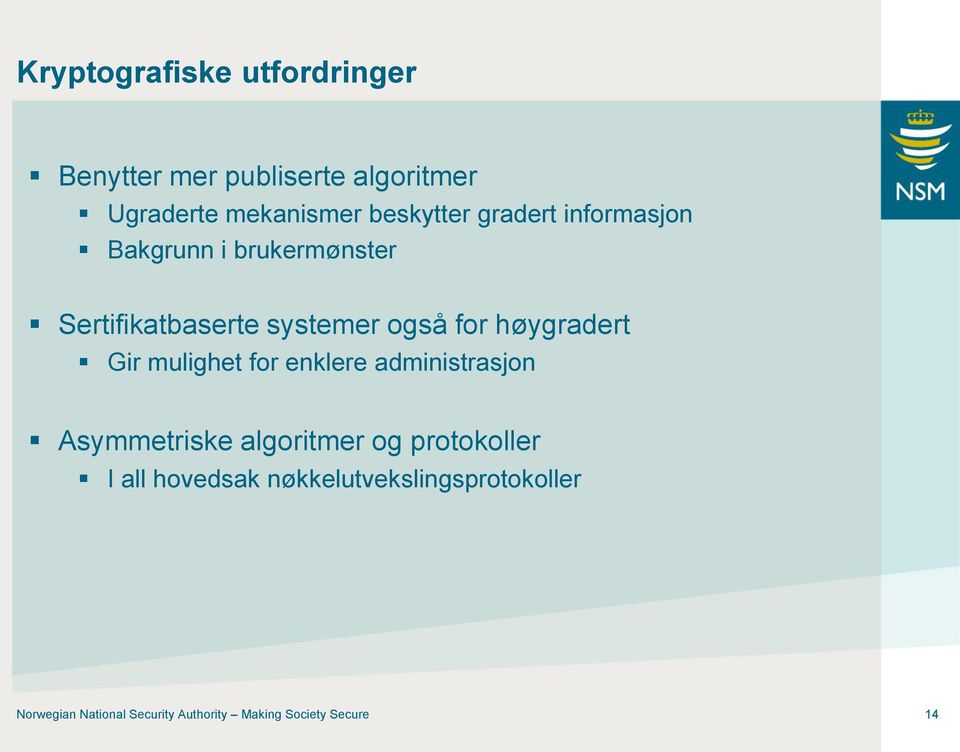 høygradert Gir mulighet for enklere administrasjon Asymmetriske algoritmer og protokoller I