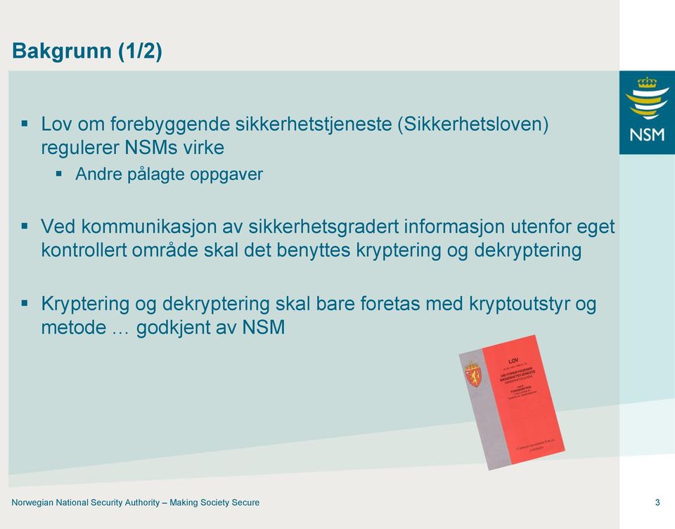 område skal det benyttes kryptering og dekryptering Kryptering og dekryptering skal bare foretas