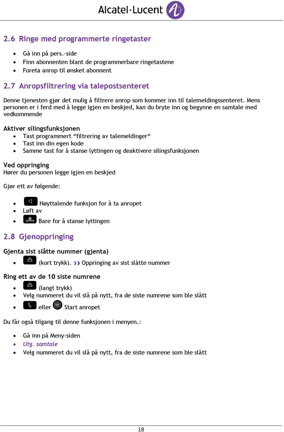 Mens personen er i ferd med å legge igjen en beskjed, kan du bryte inn og begynne en samtale med vedkommende Aktiver silingsfunksjonen Tast programmert filtrering av talemeldinger Tast inn din egen