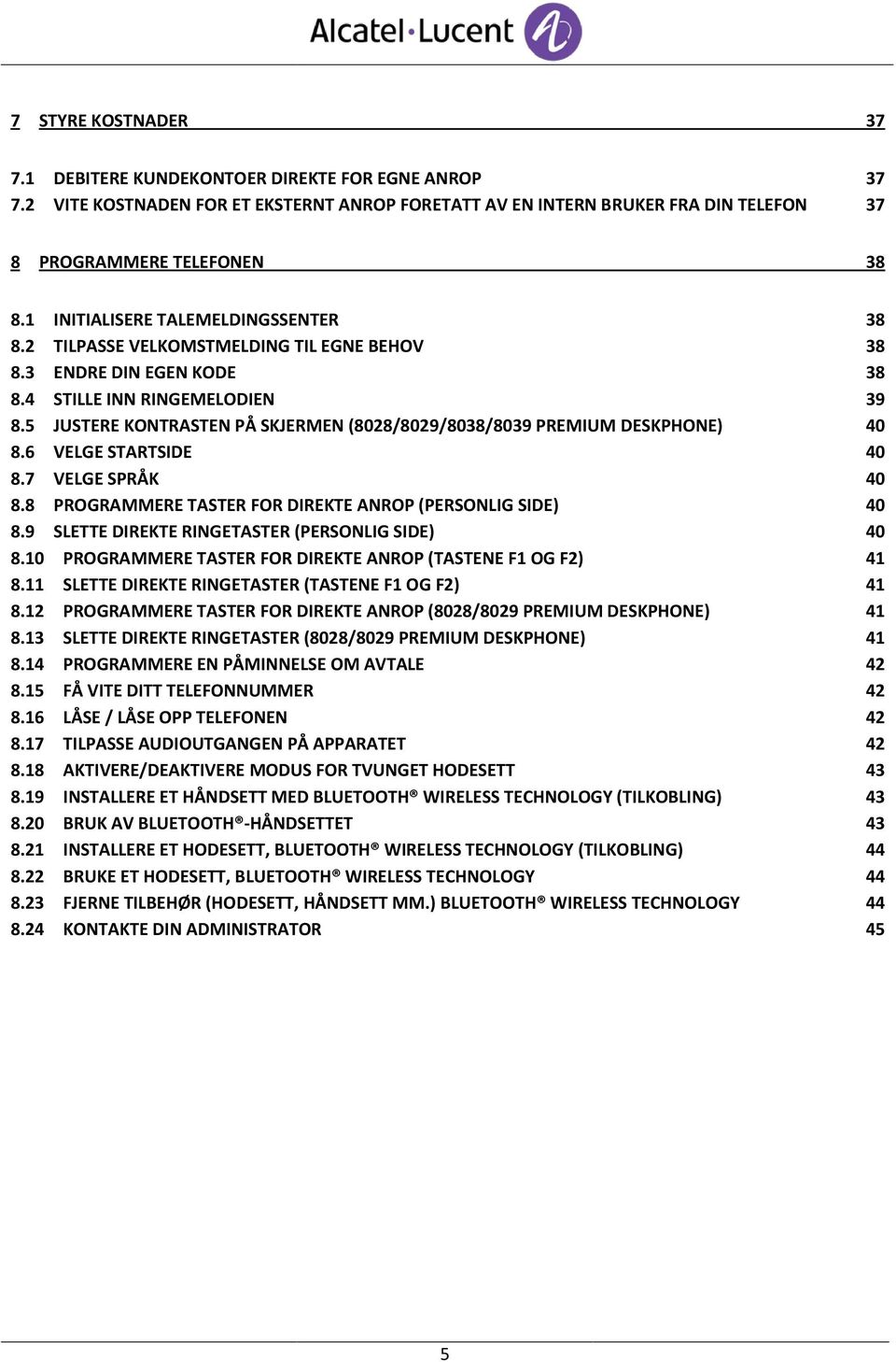5 JUSTERE KONTRASTEN PÅ SKJERMEN (8028/8029/8038/8039 PREMIUM DESKPHONE) 40 8.6 VELGE STARTSIDE 40 8.7 VELGE SPRÅK 40 8.8 PROGRAMMERE TASTER FOR DIREKTE ANROP (PERSONLIG SIDE) 40 8.