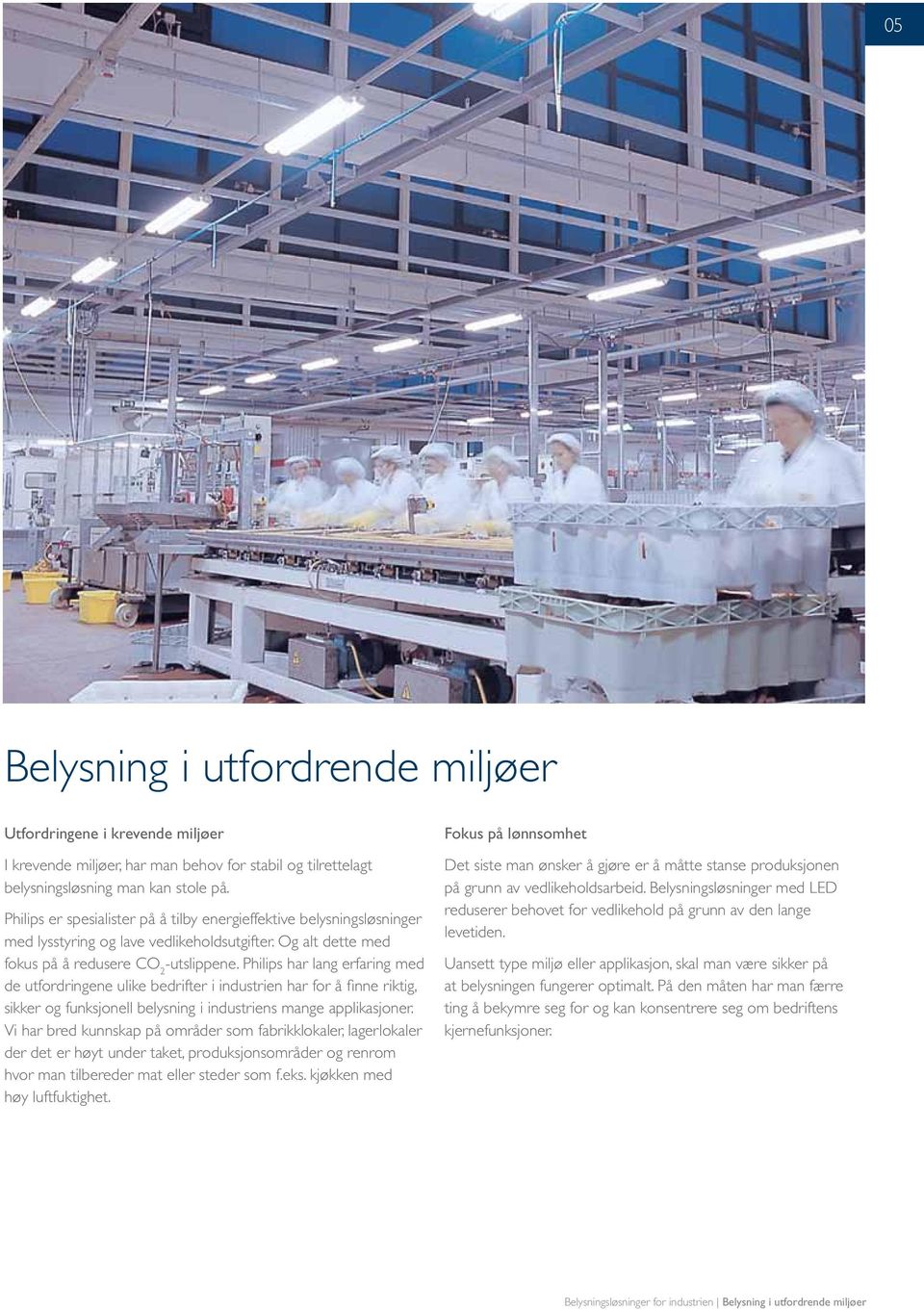 Philips har lang erfaring med de utfrdringene ulike bedrifter i industrien har fr å finne riktig, sikker g funksjnell belysning i industriens mange applikasjner.