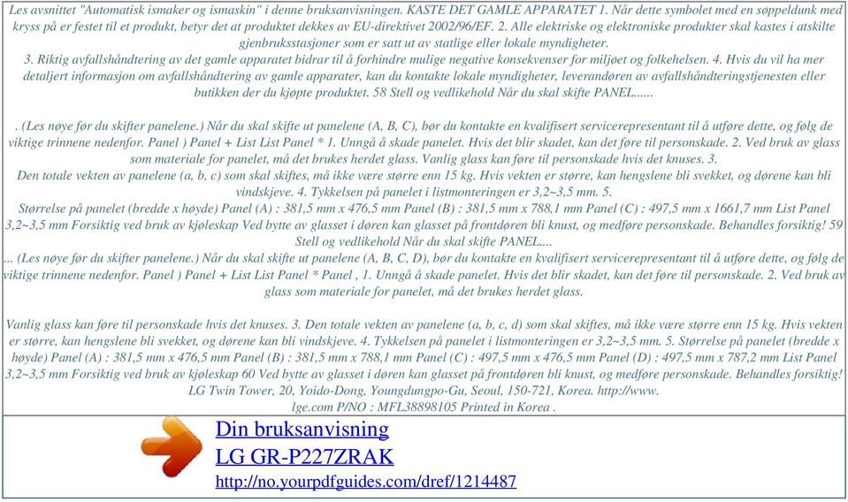 02/96/EF. 2. Alle elektriske og elektroniske produkter skal kastes i atskilte gjenbruksstasjoner som er satt ut av statlige eller lokale myndigheter. 3.