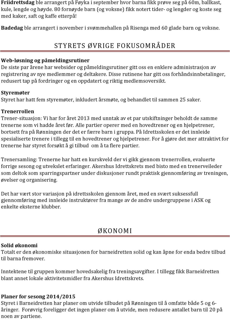 STYRETS ØVRIGE FOKUSOMRÅDER Web- løsning og påmeldingsrutiner De siste par årene har websider og påmeldingsrutiner gitt oss en enklere administrasjon av registrering av nye medlemmer og deltakere.