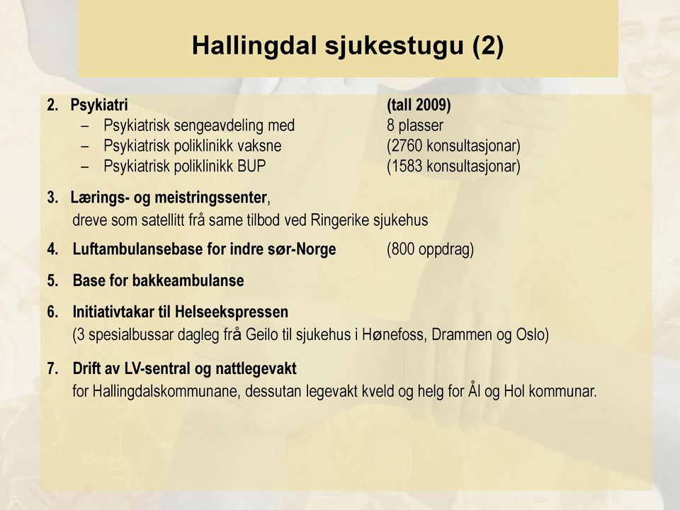 konsultasjonar) 3. Lærings- og meistringssenter, dreve som satellitt frå same tilbod ved Ringerike sjukehus 4.