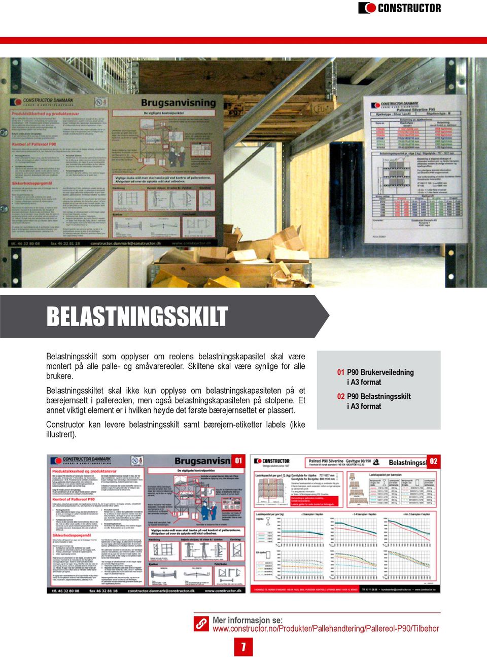 Belastningsskiltet skal ikke kun opplyse om belastningskapasiteten på et bærejernsett i pallereolen, men også belastningskapasiteten på