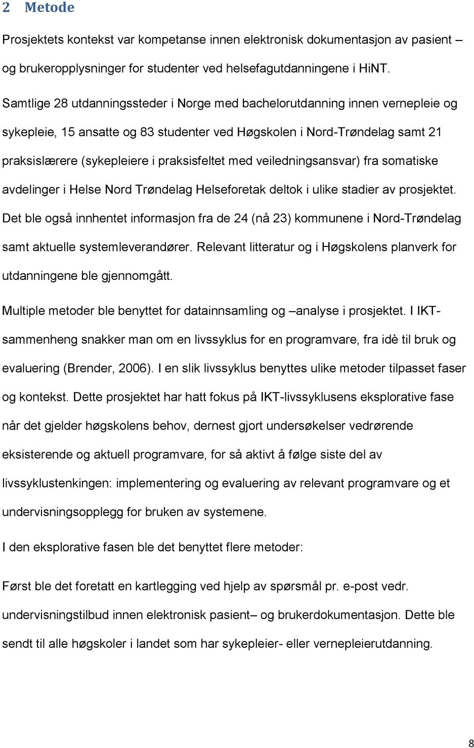 med veiledningsansvar) fra somatiske avdelinger i Helse Nord Trøndelag Helseforetak deltok i ulike stadier av prosjektet.