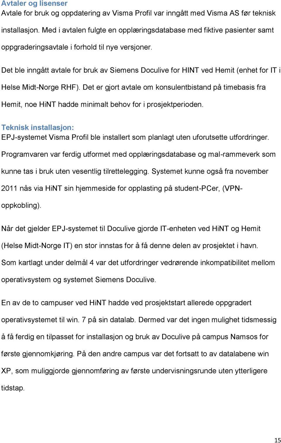 Det ble inngått avtale for bruk av Siemens Doculive for HINT ved Hemit (enhet for IT i Helse Midt-Norge RHF).