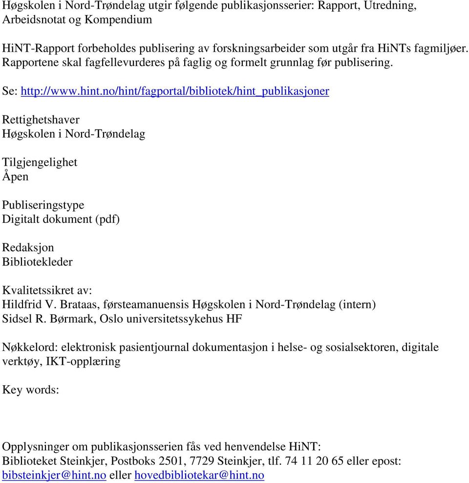 no/hint/fagportal/bibliotek/hint_publikasjoner Rettighetshaver Høgskolen i Nord-Trøndelag Tilgjengelighet Åpen Publiseringstype Digitalt dokument (pdf) Redaksjon Bibliotekleder Kvalitetssikret av: