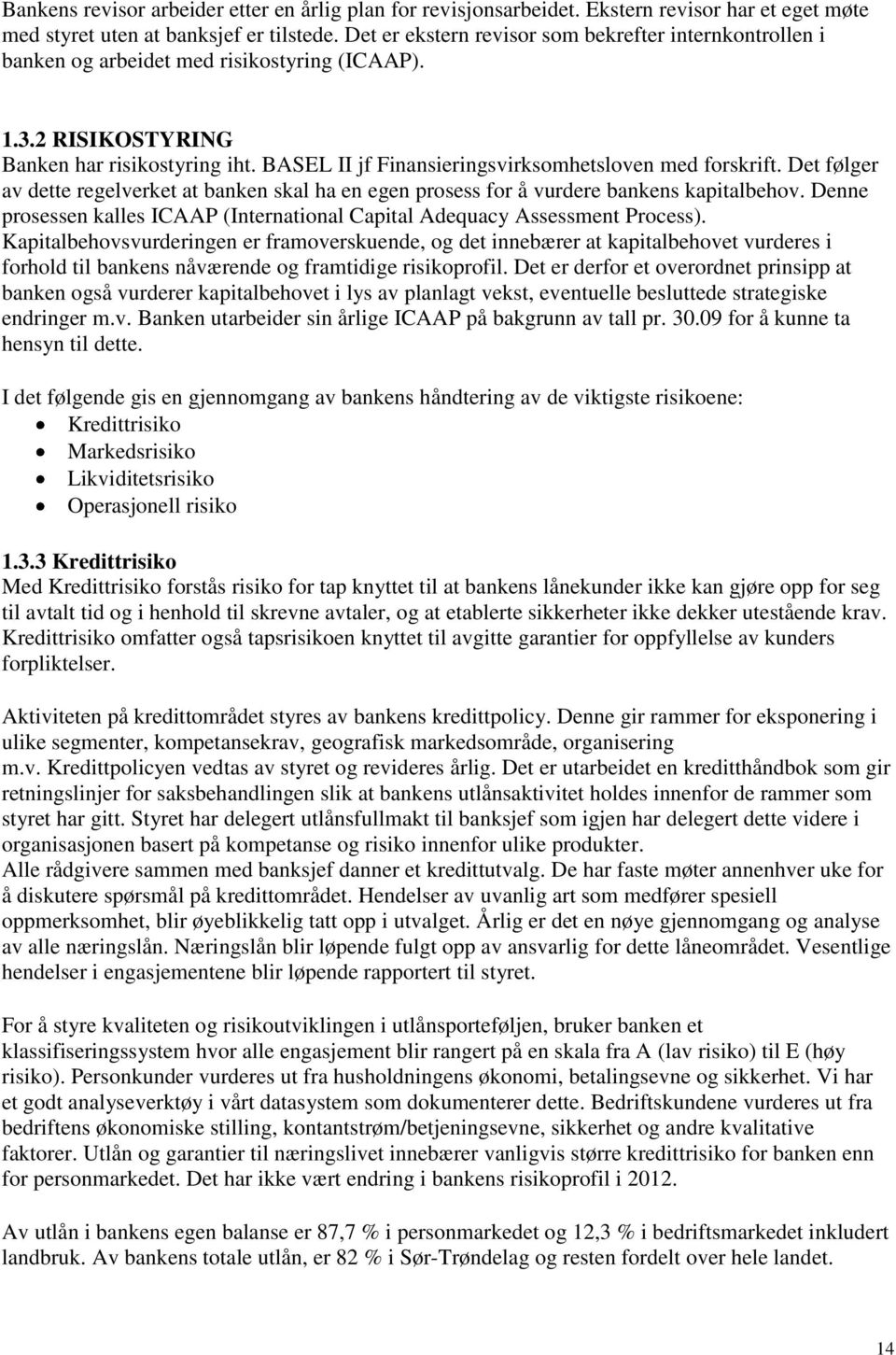 BASEL II jf Finansieringsvirksomhetsloven med forskrift. Det følger av dette regelverket at banken skal ha en egen prosess for å vurdere bankens kapitalbehov.