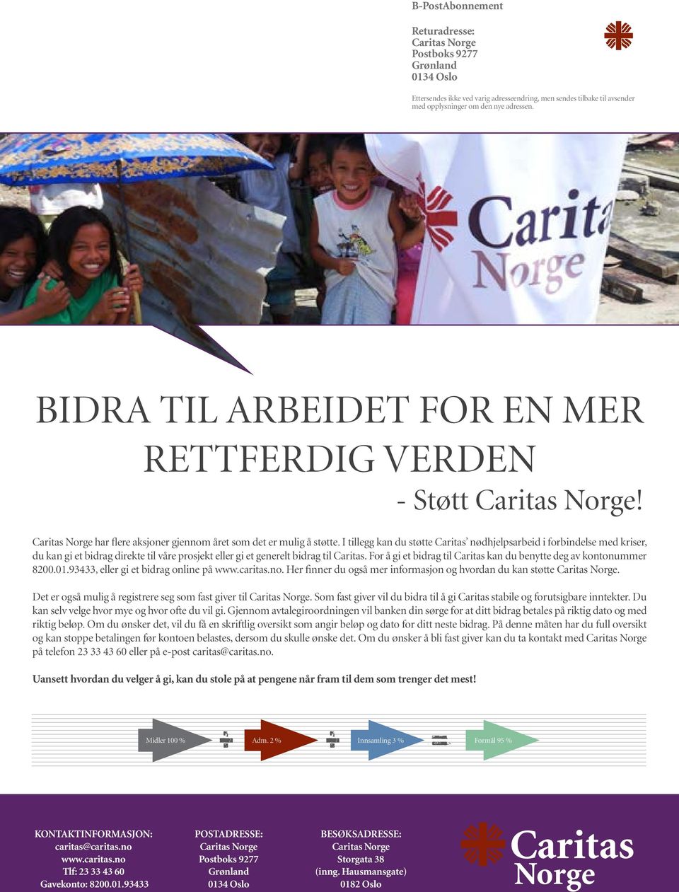 I tillegg kan du støtte Caritas nødhjelpsarbeid i forbindelse med kriser, du kan gi et bidrag direkte til våre prosjekt eller gi et generelt bidrag til Caritas.