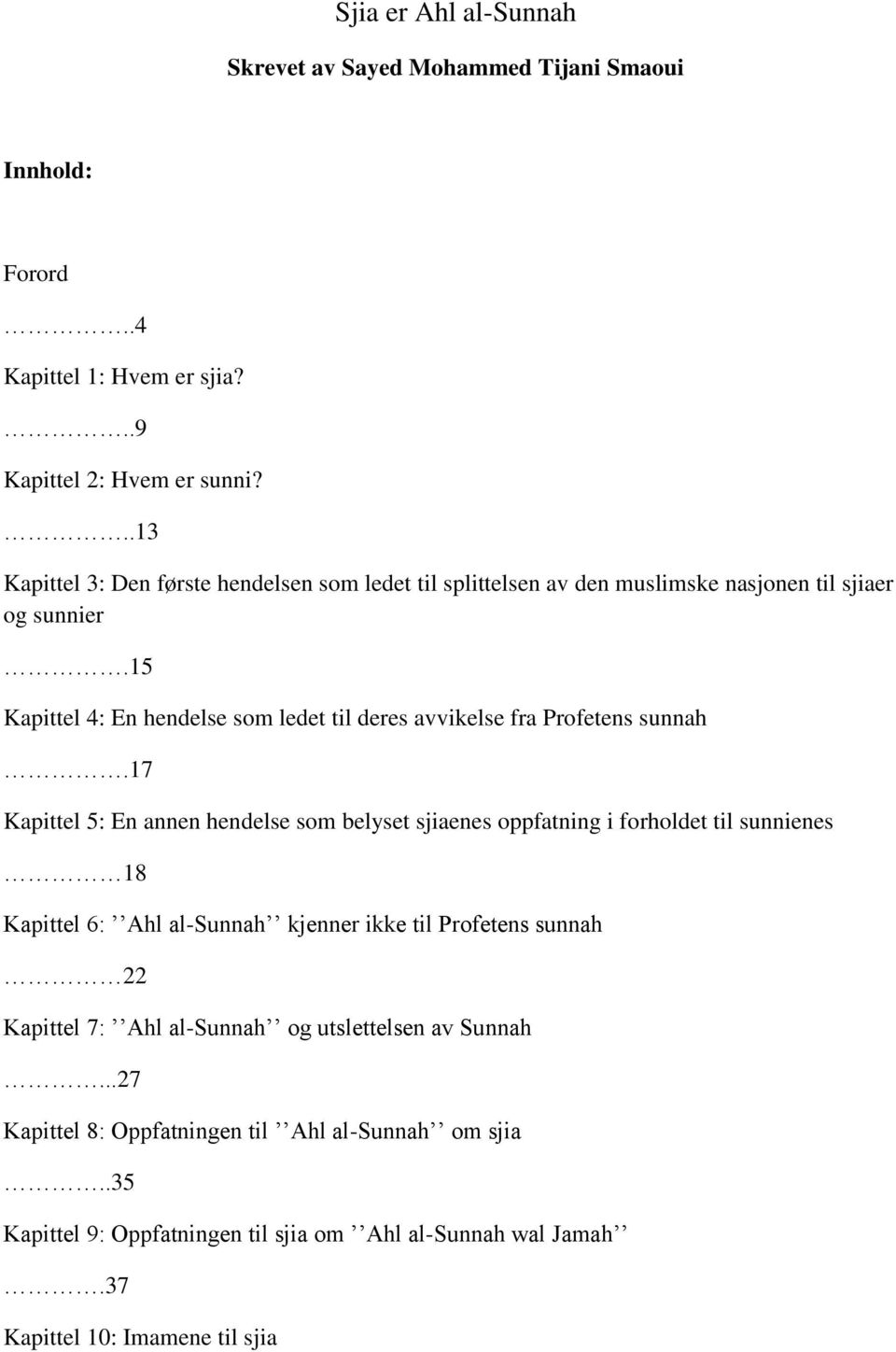 15 Kapittel 4: En hendelse som ledet til deres avvikelse fra Profetens sunnah.