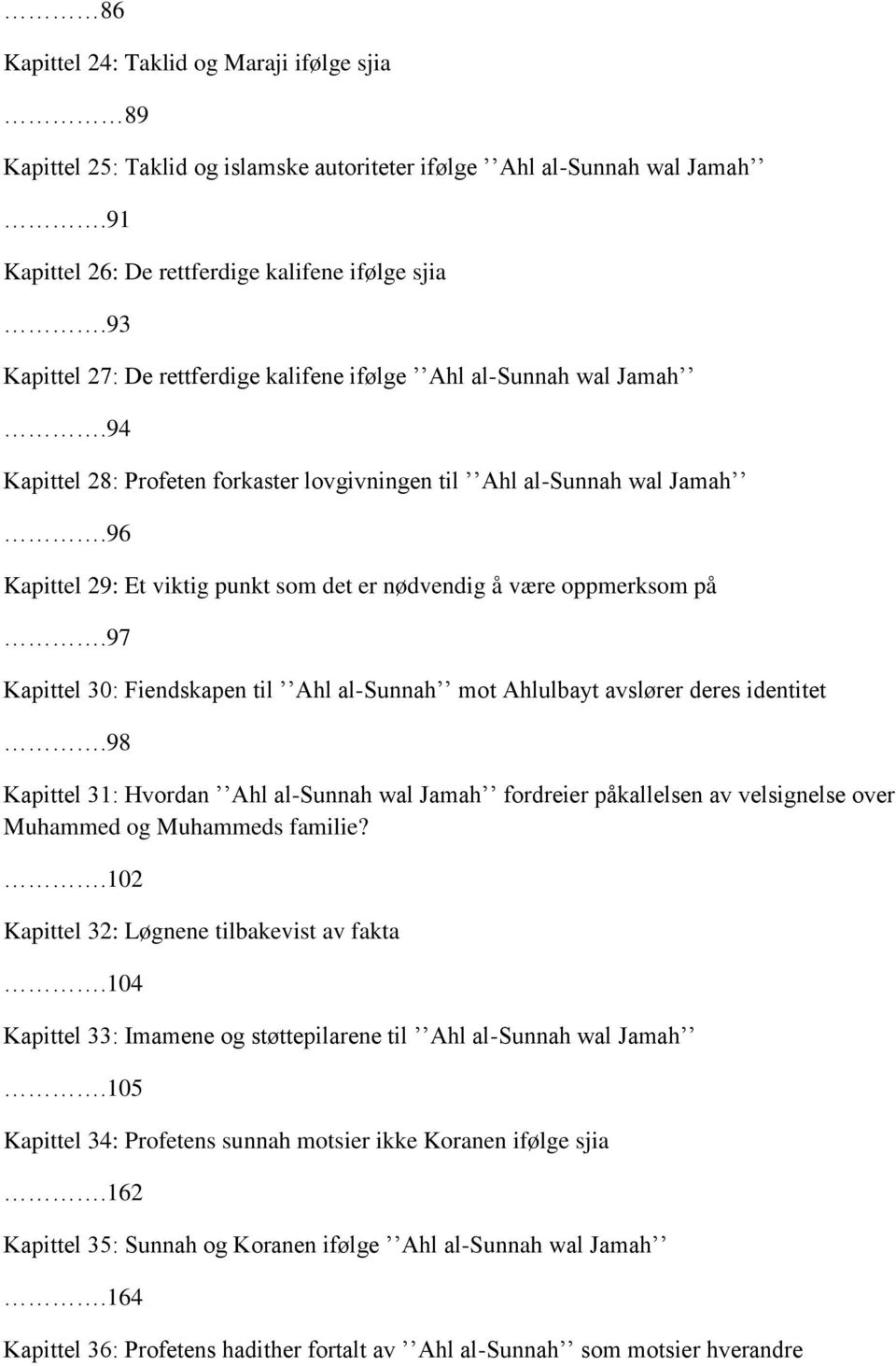 96 Kapittel 29: Et viktig punkt som det er nødvendig å være oppmerksom på.97 Kapittel 30: Fiendskapen til Ahl al-sunnah mot Ahlulbayt avslører deres identitet.