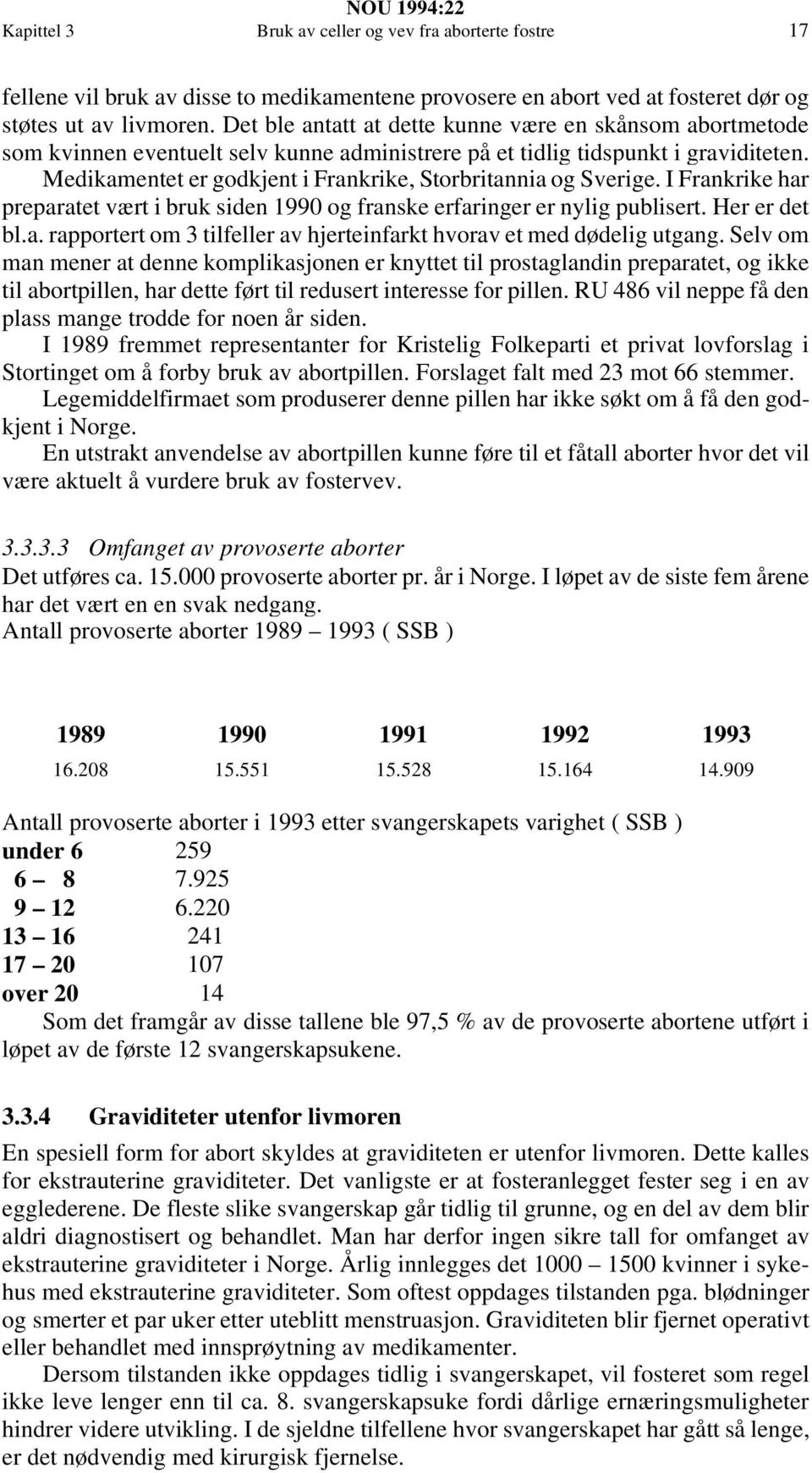 Medikamentet er godkjent i Frankrike, Storbritannia og Sverige. I Frankrike har preparatet vært i bruk siden 1990 og franske erfaringer er nylig publisert. Her er det bl.a. rapportert om 3 tilfeller av hjerteinfarkt hvorav et med dødelig utgang.