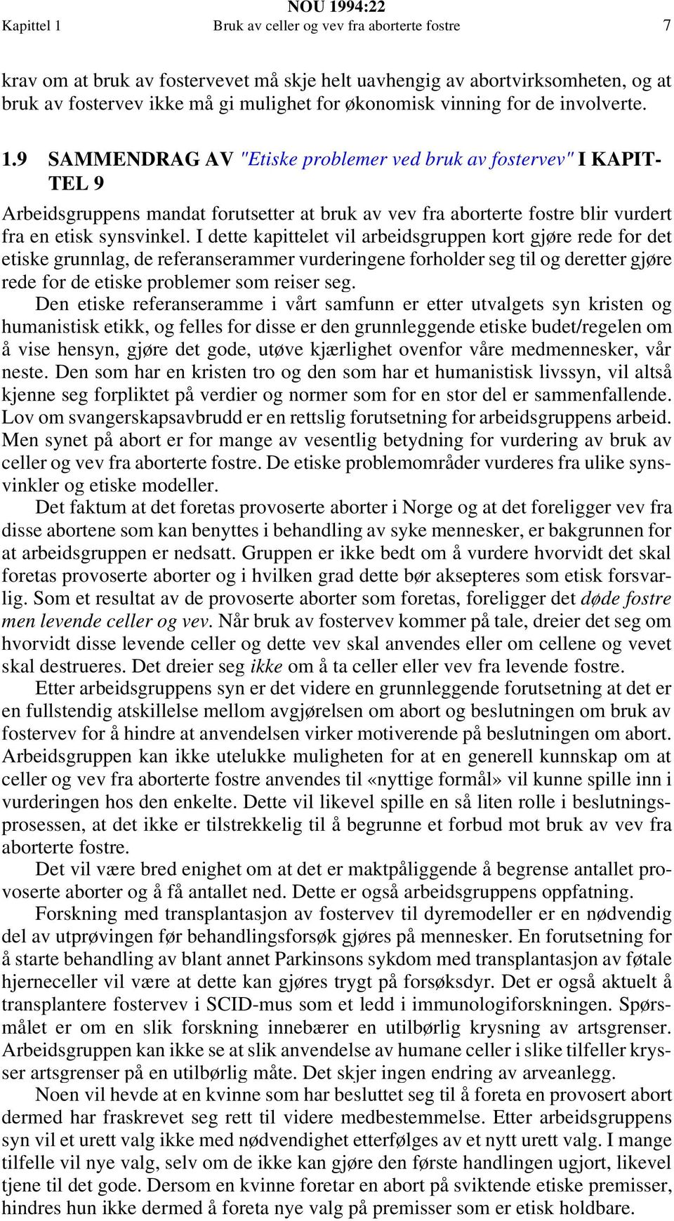 9 SAMMENDRAG AV "Etiske problemer ved bruk av fostervev" I KAPIT- TEL 9 Arbeidsgruppens mandat forutsetter at bruk av vev fra aborterte fostre blir vurdert fra en etisk synsvinkel.