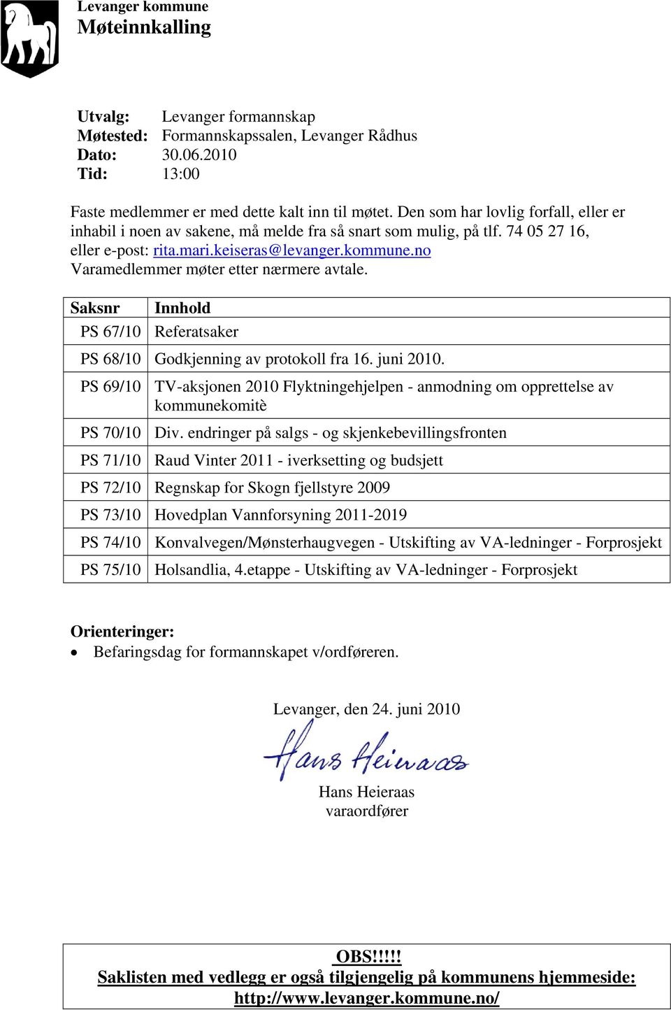 no Varamedlemmer møter etter nærmere avtale. Saksnr Innhold PS 67/10 Referatsaker PS 68/10 Godkjenning av protokoll fra 16. juni 2010.