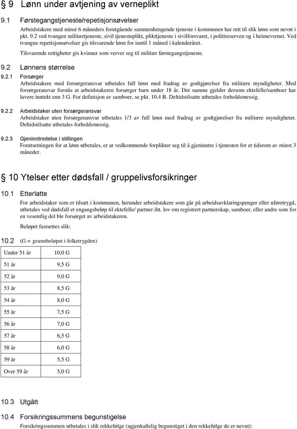 2 ved tvungen militærtjeneste, sivil tjenesteplikt, plikttjeneste i sivilforsvaret, i politireserven og i heimevernet.