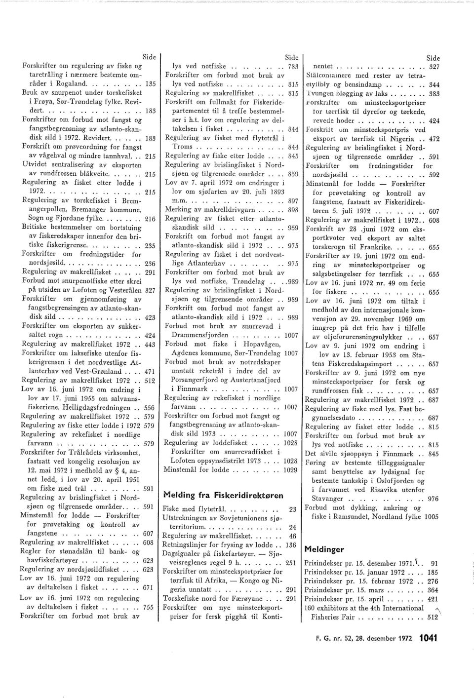 .. 215 Utvidet sentralisering av eksporten av rundfrossen blåkveite....... 215 Regulering av fisket etter lodde i 1972.