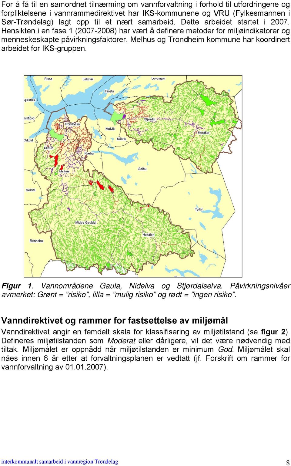 Melhus og Trondheim kommune har koordinert arbeidet for IKS-gruppen. Figur 1. Vannområdene Gaula, Nidelva og Stjørdalselva.