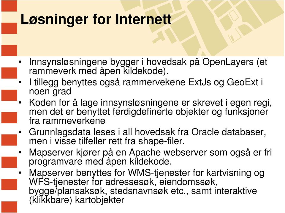 og funksjoner fra rammeverkene Grunnlagsdata leses i all hovedsak fra Oracle databaser, men i visse tilfeller rett fra shape-filer.