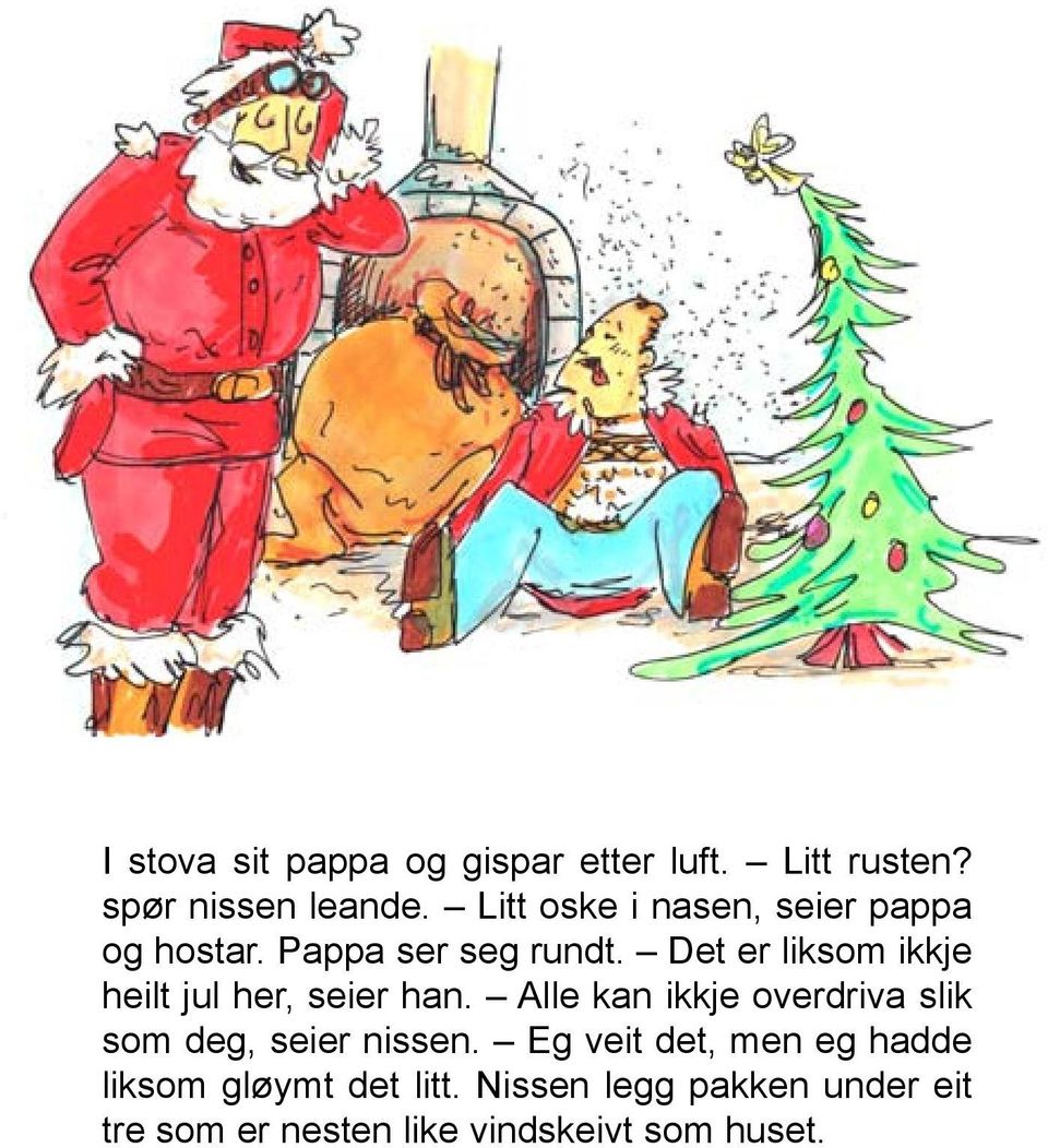 Det er liksom ikkje heilt jul her, seier han.