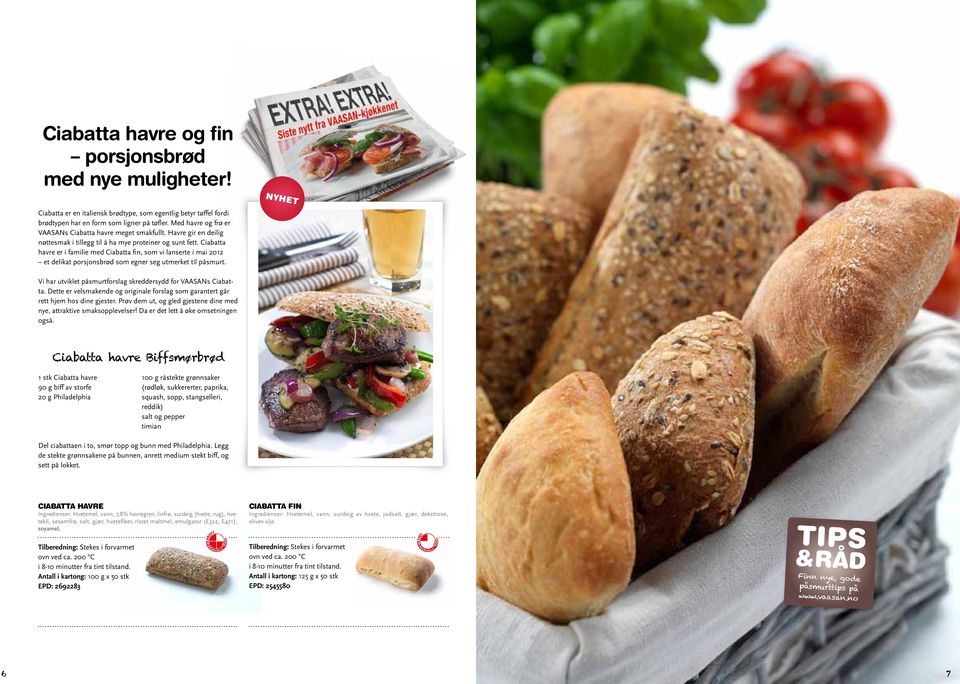 Ciabatta havre er i familie med Ciabatta fin, som vi lanserte i mai 2012 et delikat porsjonsbrød som egner seg utmerket til påsmurt. Vi har utviklet påsmurtforslag skreddersydd for VAASANs Ciabatta.