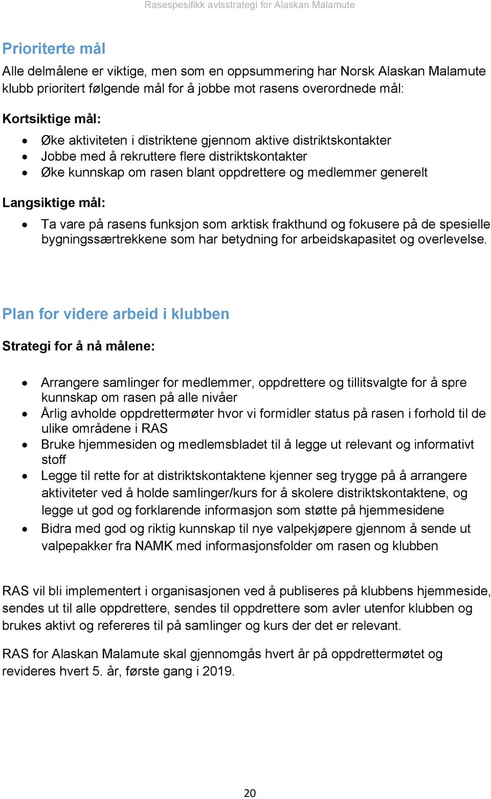 som arktisk frakthund og fokusere på de spesielle bygningssærtrekkene som har betydning for arbeidskapasitet og overlevelse.