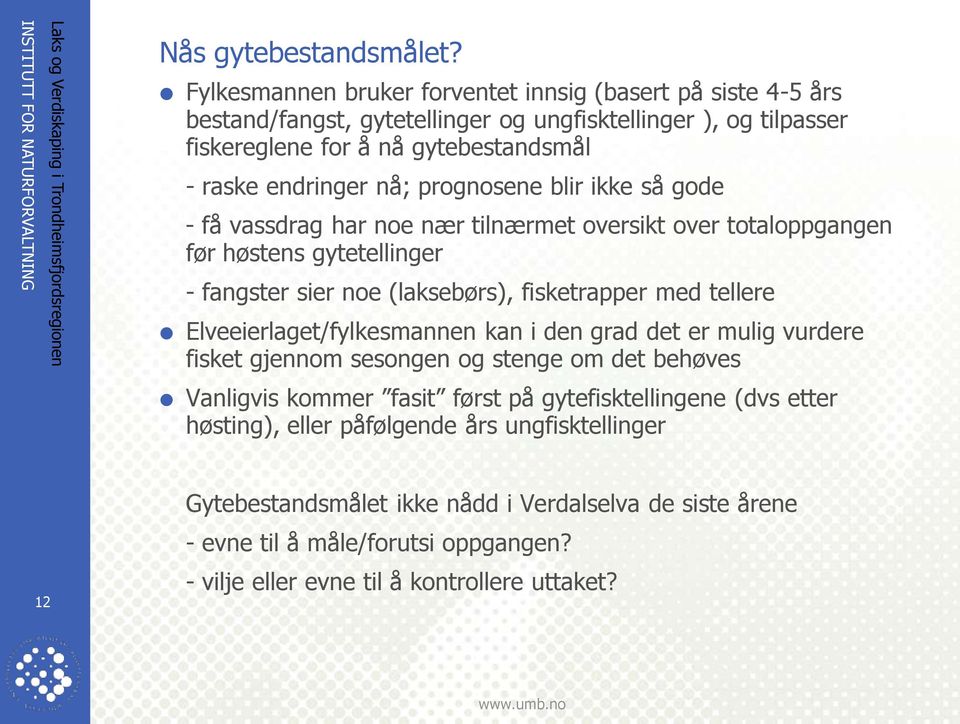 prognosene blir ikke så gode - få vassdrag har noe nær tilnærmet oversikt over totaloppgangen før høstens gytetellinger - fangster sier noe (laksebørs), fisketrapper med tellere