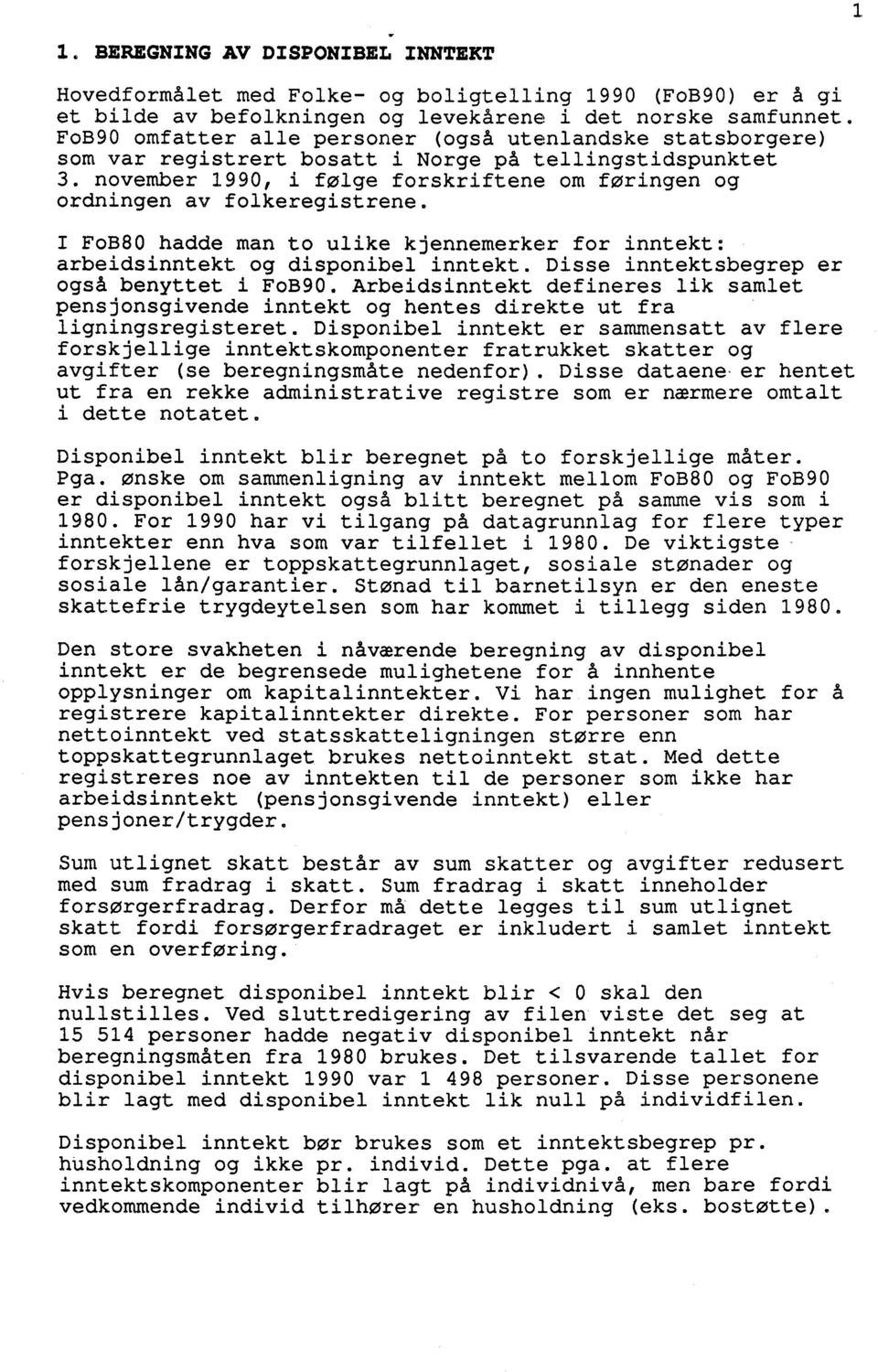 november 1990, i folge forskriftene om foringen og ordningen av folkeregistrene. I Fo380 hadde man to ulike kjennemerker for inntekt: arbeidsinntekt og disponibel inntekt.