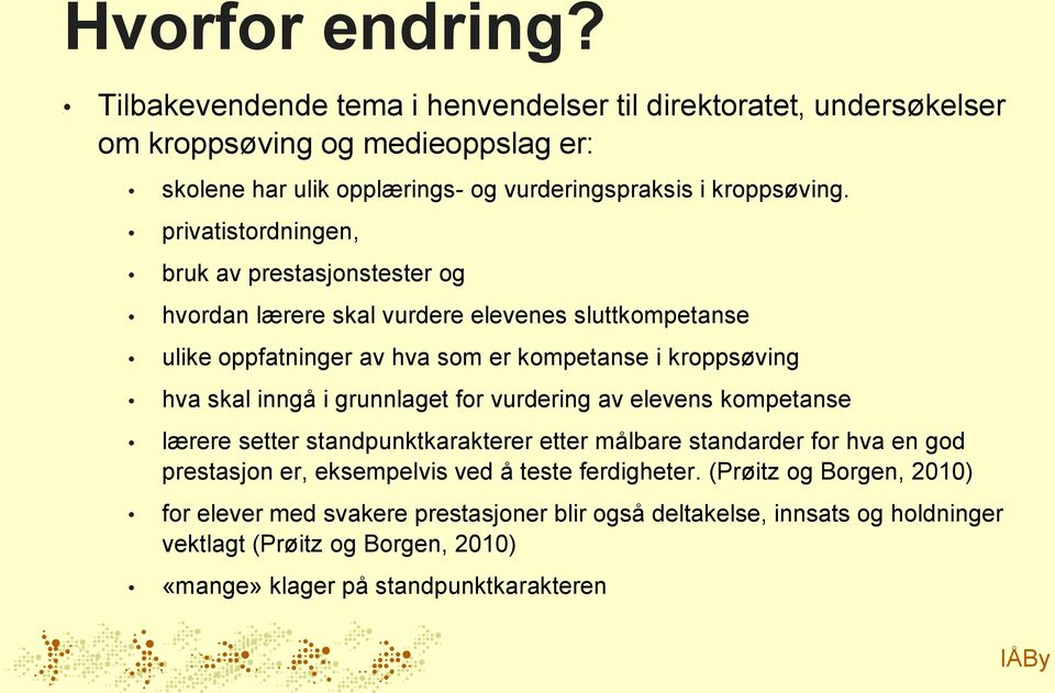 privatistordningen, bruk av prestasjonstester og hvordan lærere skal vurdere elevenes sluttkompetanse ulike oppfatninger av hva som er kompetanse i kroppsøving hva skal inngå i