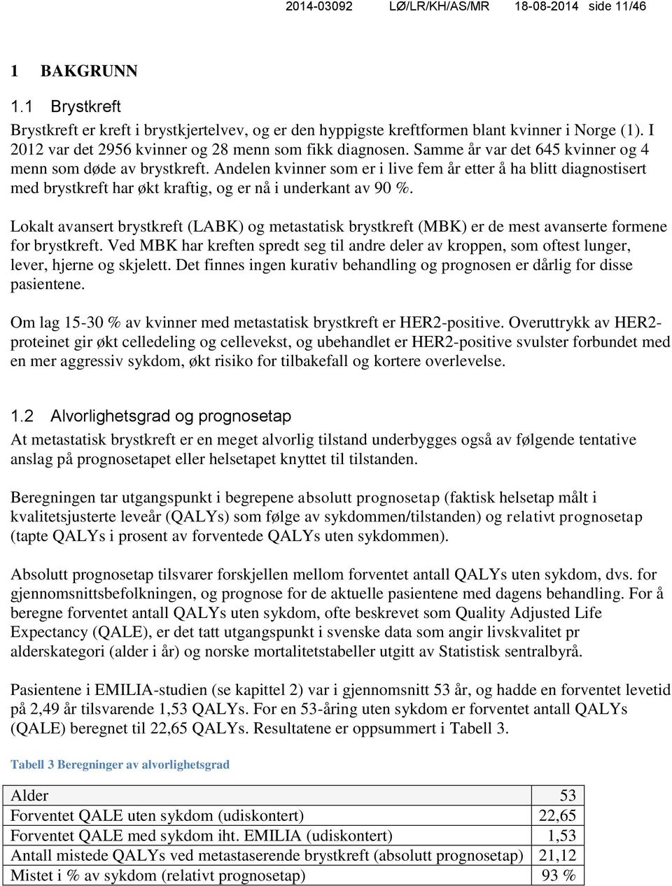 Andelen kvinner som er i live fem år etter å ha blitt diagnostisert med brystkreft har økt kraftig, og er nå i underkant av 90 %.