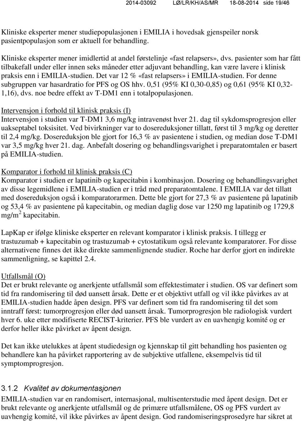 pasienter som har fått tilbakefall under eller innen seks måneder etter adjuvant behandling, kan være lavere i klinisk praksis enn i EMILIA-studien. Det var 12 % «fast relapsers» i EMILIA-studien.