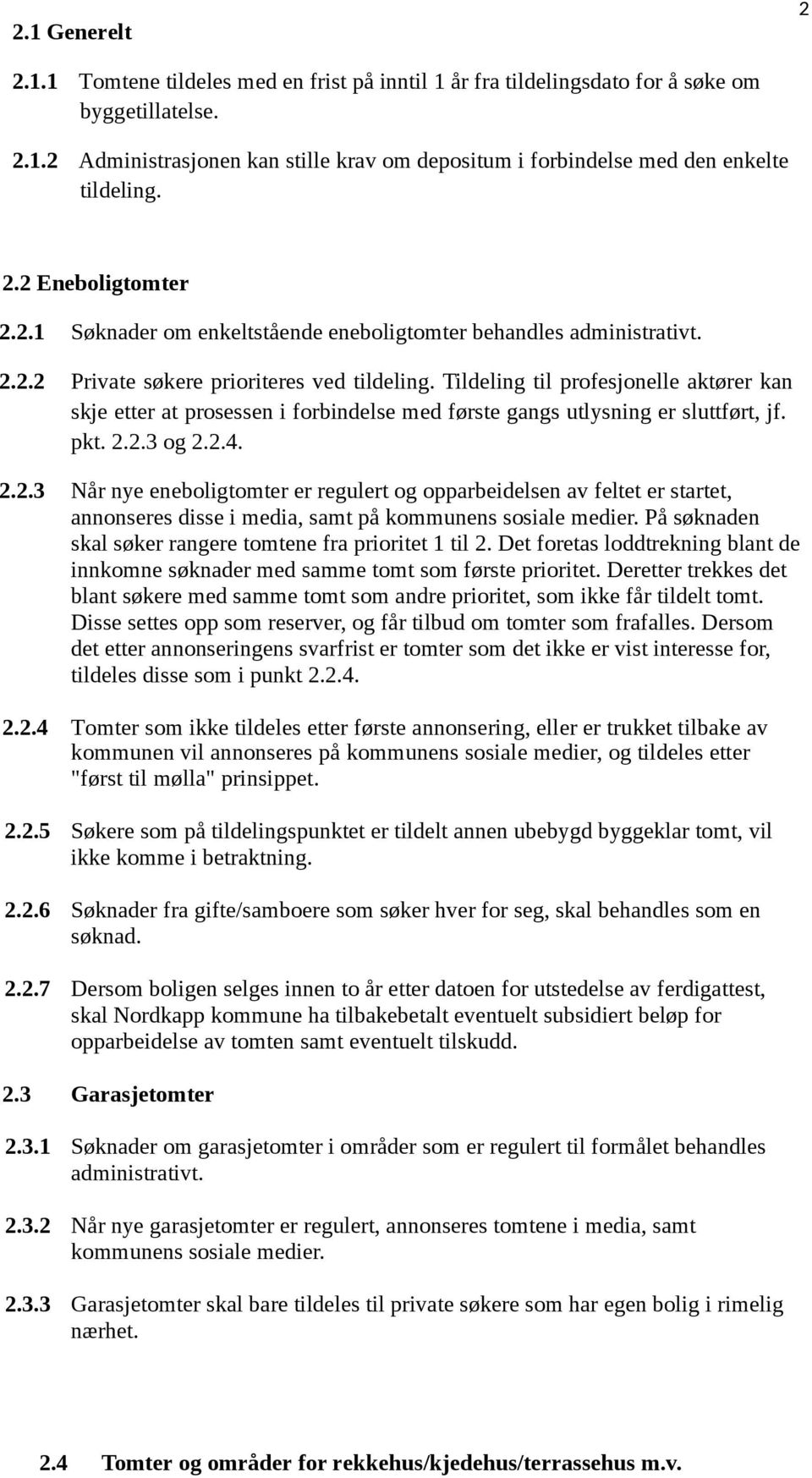 Tildeling til profesjonelle aktører kan skje etter at prosessen i forbindelse med første gangs utlysning er sluttført, jf. pkt. 2.