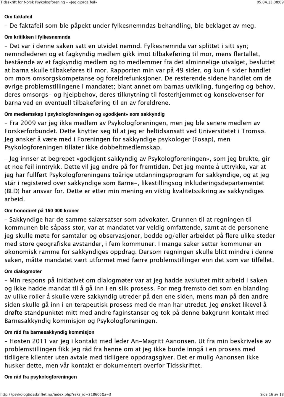 utvalget, besluttet at barna skulle tilbakeføres til mor. Rapporten min var på 49 sider, og kun 4 sider handlet om mors omsorgskompetanse og foreldrefunksjoner.