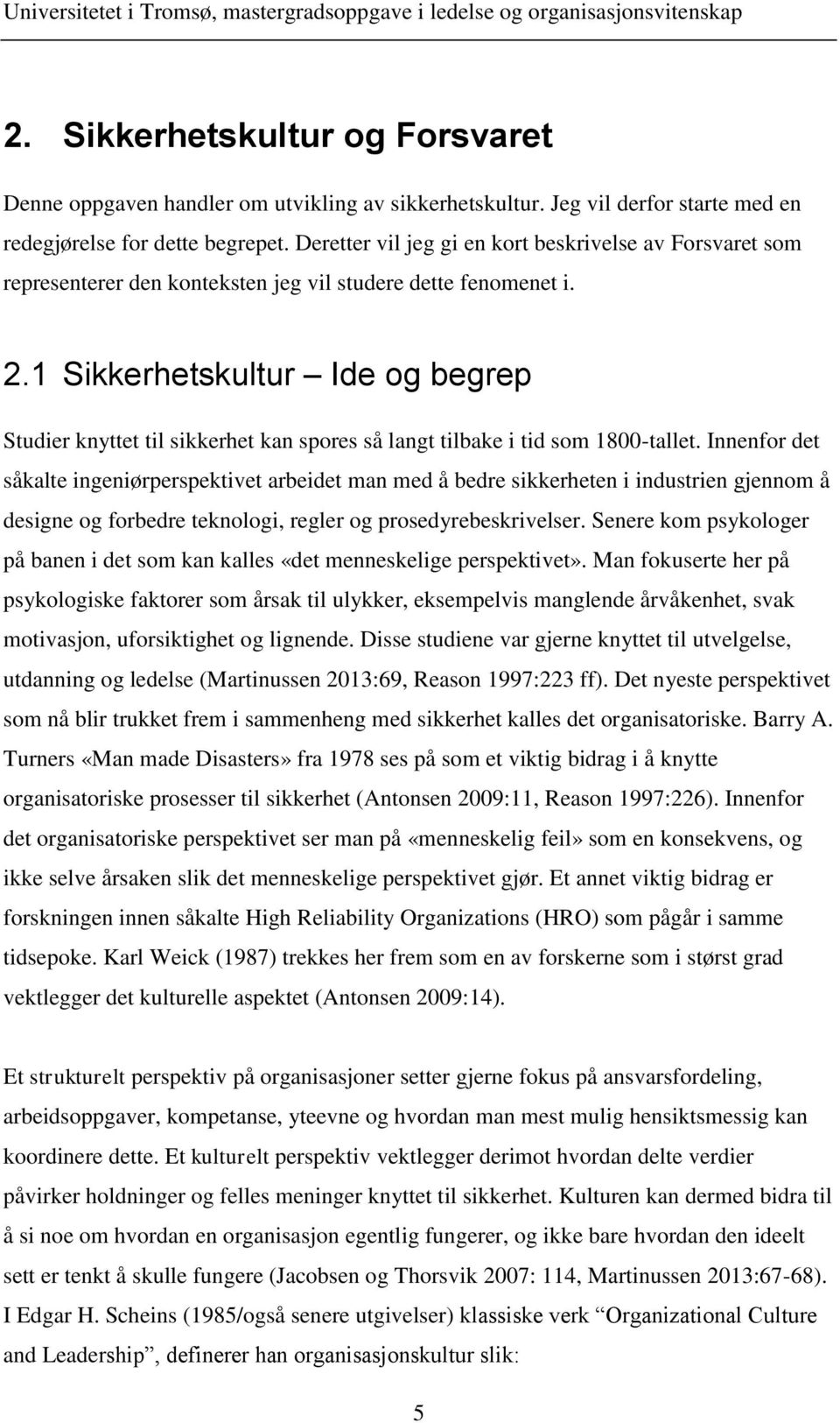 1 Sikkerhetskultur Ide og begrep Studier knyttet til sikkerhet kan spores så langt tilbake i tid som 1800-tallet.