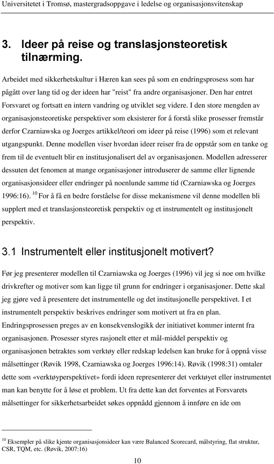 Den har entret Forsvaret og fortsatt en intern vandring og utviklet seg videre.