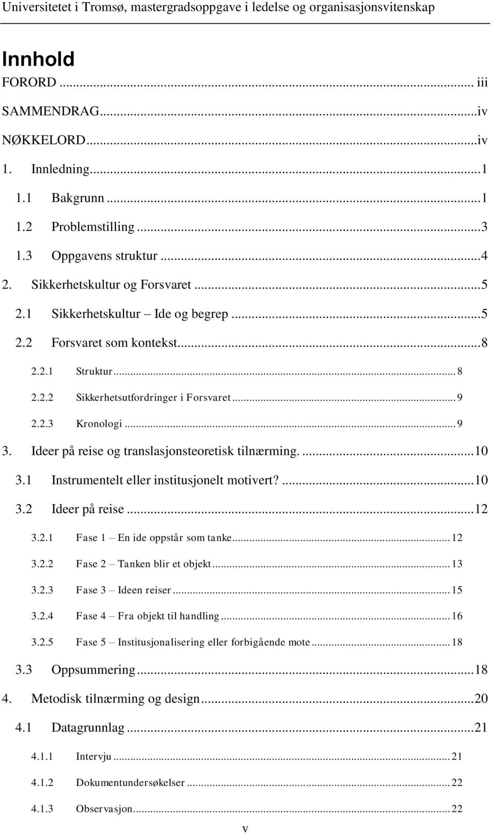 Ideer på reise og translasjonsteoretisk tilnærming.... 10 3.1 Instrumentelt eller institusjonelt motivert?... 10 3.2 Ideer på reise... 12 3.2.1 Fase 1 En ide oppstår som tanke... 12 3.2.2 Fase 2 Tanken blir et objekt.