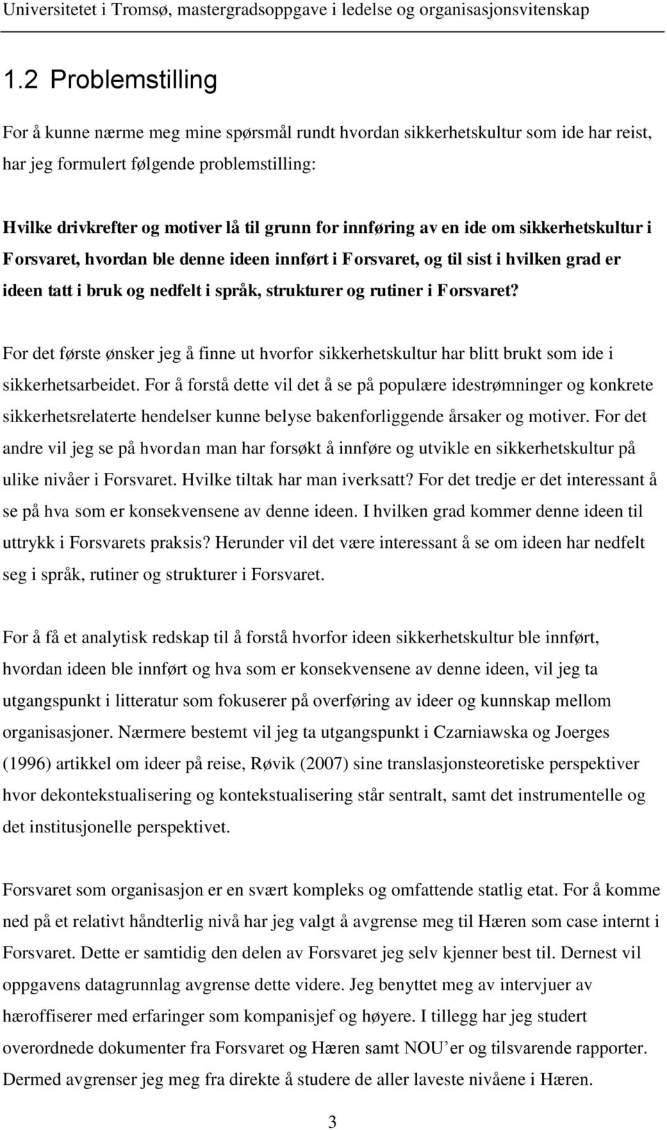 For det første ønsker jeg å finne ut hvorfor sikkerhetskultur har blitt brukt som ide i sikkerhetsarbeidet.