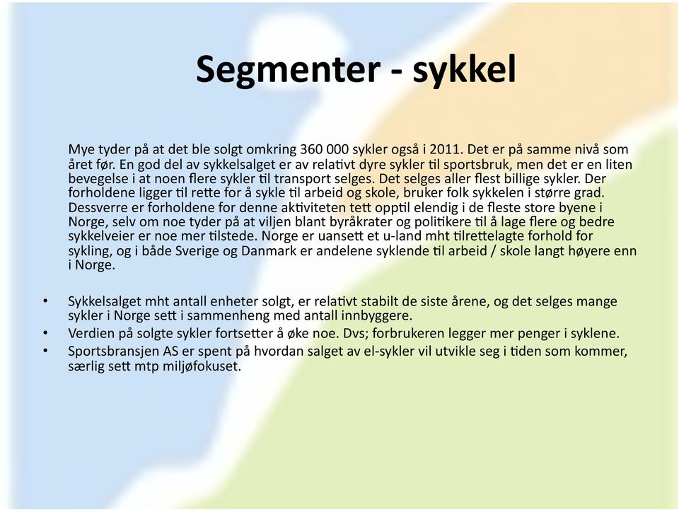 Der forholdene ligger @l reye for å sykle @l arbeid og skole, bruker folk sykkelen i større grad.