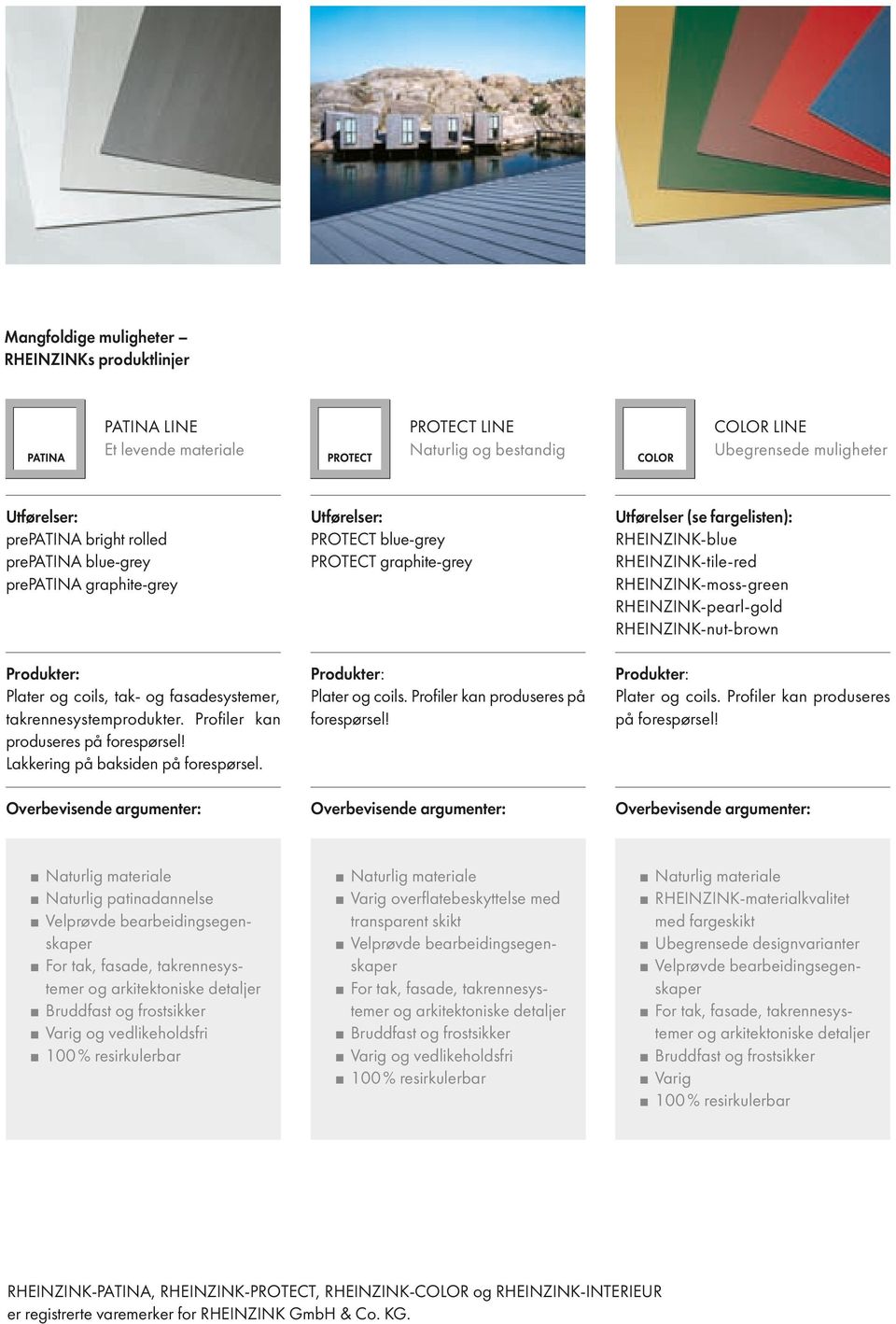 RHEINZINK-nut-brown Produkter: Plater og coils, tak- og fasadesystemer, takrennesystemprodukter. Profiler kan produseres på forespørsel! Lakkering på baksiden på forespørsel.