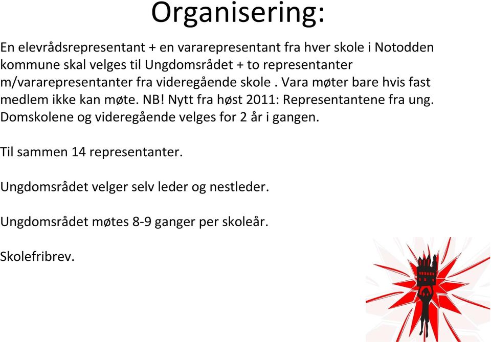 Vara møter bare hvis fast medlem ikke kan møte. NB! Nytt fra høst 2011: Representantene fra ung.