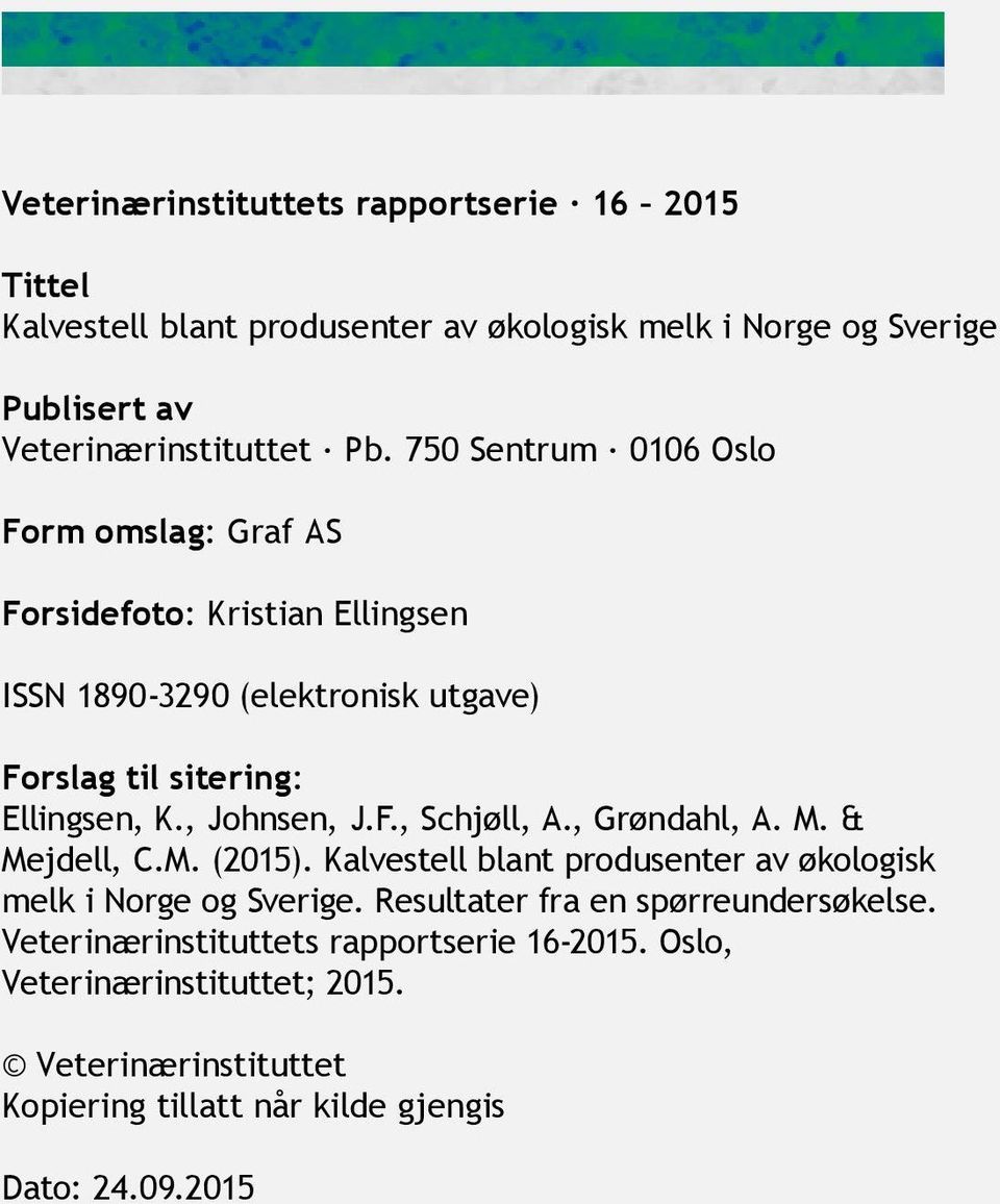 , Johnsen, J.F., Schjøll, A., Grøndahl, A. M. & Mejdell, C.M. (2015). Kalvestell blant produsenter av økologisk melk i Norge og Sverige.